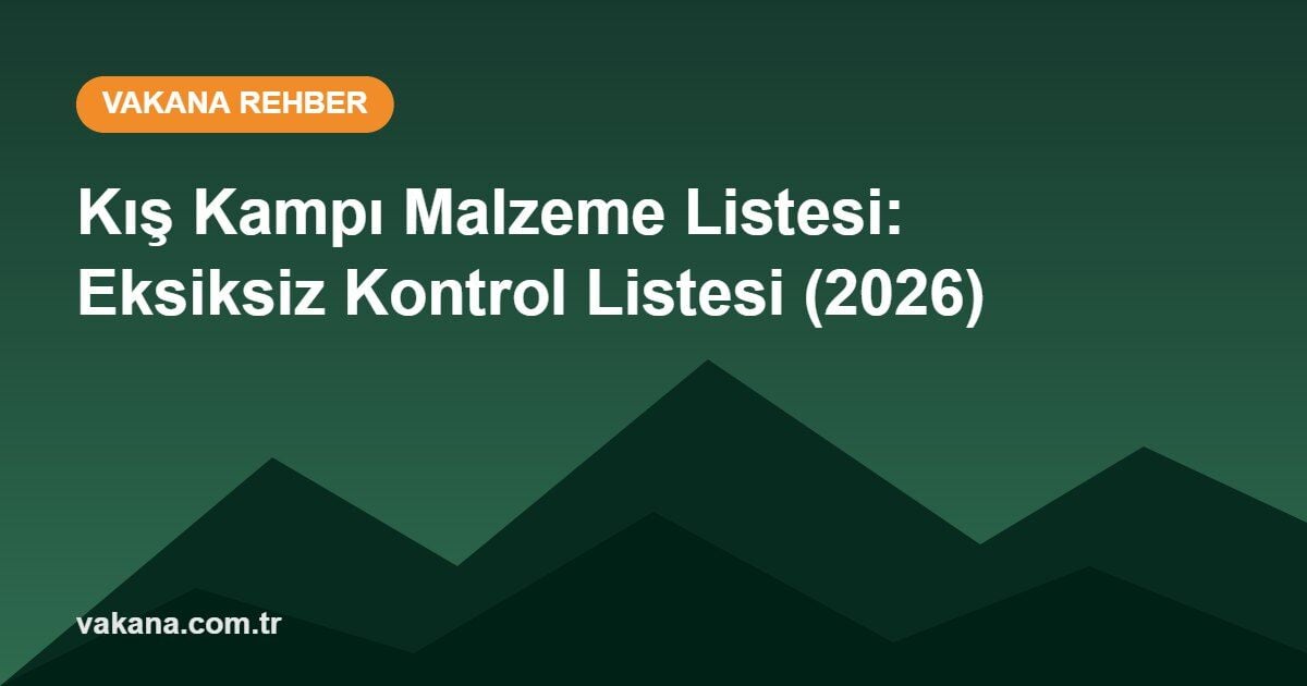 Kış Kampı Malzeme Listesi: Eksiksiz Kontrol Listesi (2026)